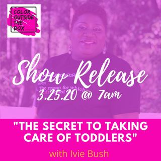 The Secret to Taking Care of Toddlers with Ivie Bush