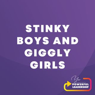 Episode 38: Stinky Boys and Giggly Girls