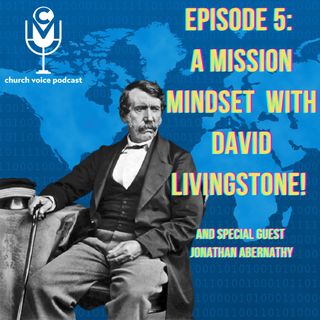 EP06 - A Mission Mindset with David Livingstone