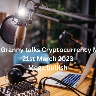 Crypto Granny talks Cryptocurrencies Markets 21st March 2023  - A must listen
