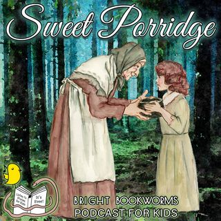 Sweet Porridge - No Act of Kindness goes unrewarded - A Family Fairytale for all ages