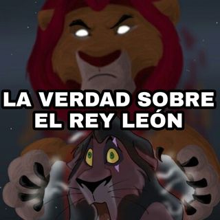 #138 - EL REY LEÓN VERDADERA HISTORIA