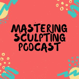 Mastering Sculpting Podcast
