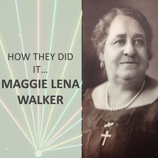 How they did it... Maggie Lena Walker