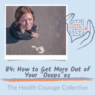 84: How To Get More Out of Your "Oops"es