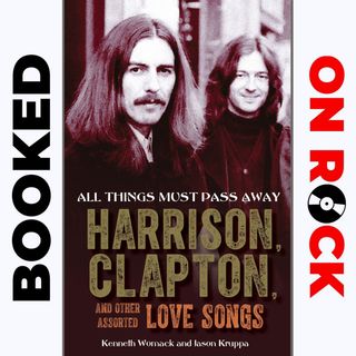 Episode 12 | Kenneth Womack & Jason Kruppa ["All Things Must Pass Away: Harrison, Clapton, and Other Assorted Love Songs"]