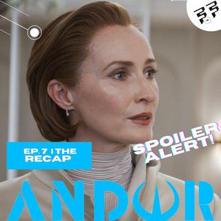 Andor: Episode 7 | Spoiler Review | The Recap