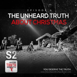 S2EP6: The Unheard Truth About Christmas