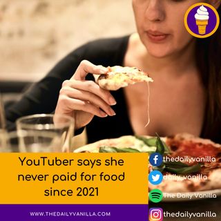 YouTuber says she never paid for food since 2021