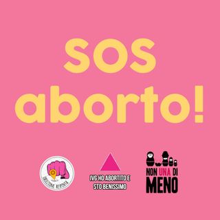 Puntata 4: 22 MAGGIO // SOS ABORTO // Non torneremo alla normalità