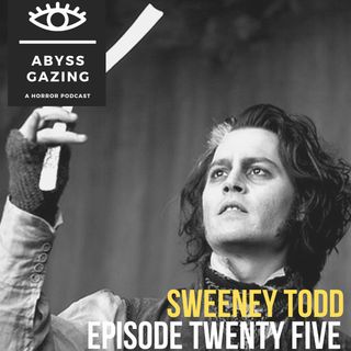 Sweeney Todd: The Demon Barber of Fleet Street (2007) | Abyss Gazing: A Horror Podcast #25