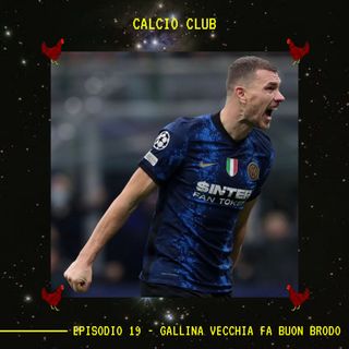 CALCIO CLUB - Ep.19 - Gallina Vecchia Fa Buon Brodo