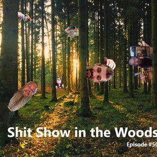 Episode Fifty - Shit Show in the Woods