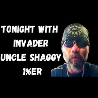 Tonight with Invader Uncle Shaggy 1%er