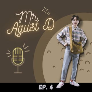 EP. #04 - Mr. Agust D