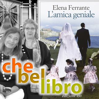 CheBelLibro S1.P03 L'Amica geniale - Elena Ferrante