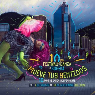 Mueve tus sentidos al ritmo del  Décimo Festival de Danza en Bogotá 2022