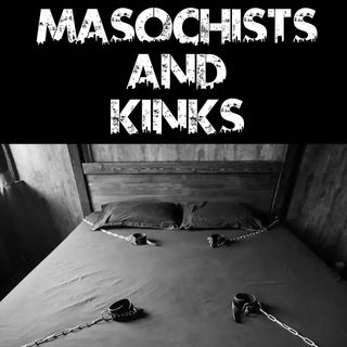 Masochists and Kinks