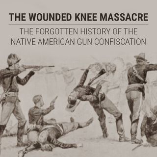 Episode 1462 - The Wounded Knee Massacre: The Forgotten History of the Native American Gun Confiscation
