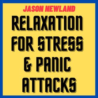 #13 Relaxation Hypnosis for Stress, Anxiety & Panic Attacks (Jason Newland)