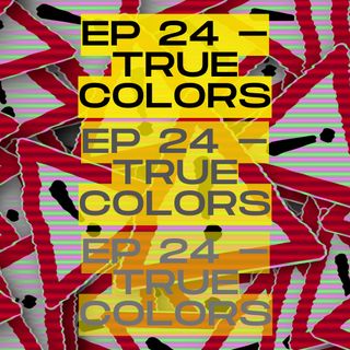 Ep24 - True Colors