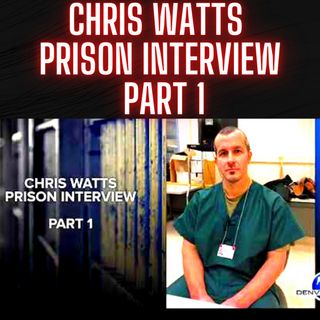 Chris Watts Prison Interview, Part 1