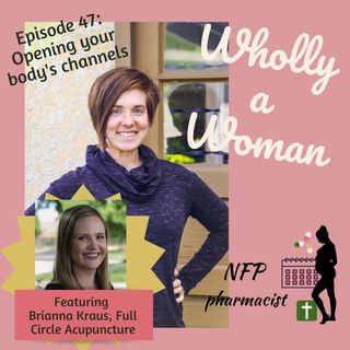 Episode 47: Opening your body’s channels with acupuncture - featuring Brianna Kraus, Full Circle acupuncture