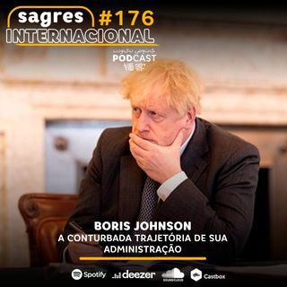 Sagres Internacional #176 | Boris Johnson e sua conturbada administração