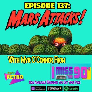 Episode 137: "Mars Attacks" (1996) with Myk O'Connor from "I Miss the 90's"