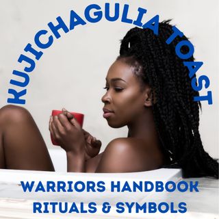 Kujichagulia Toast - Warrior Handbook "Rituals & Symbols"