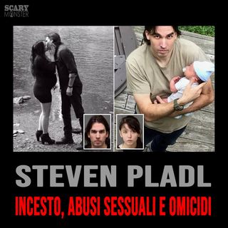 Steven Pladl - Incesto, abusi sessuali e omicidi