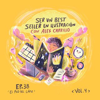 Ep.38 ¿Cómo ser un best seller en Ilustración? con Alex Carrillo