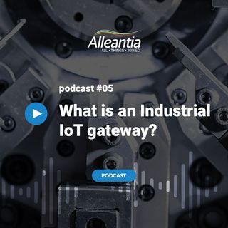 #05 [ENG] - Industrial IoT Gateway, benefits and features