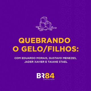 Quebrando o gelo/Filhos: Eduardo Morais, Gustavo Menezes, Jader Xavier e Taiane Stael