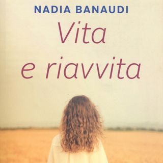 Nadia Banaudi "Vita e riavvita"