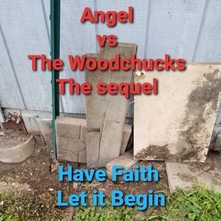 Angel vs Woodchucks The Sequel Part 4