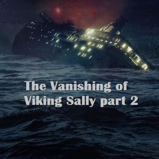 The Vanishing of Viking Sally Part 2