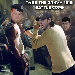 Pass The Gravy #515: Battle Cops