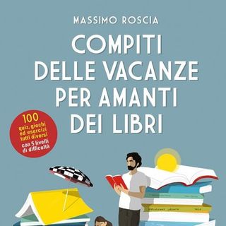 Massimo Roscia presenta "Compiti delle vacanze per amanti dei libri" (Sonzogno)