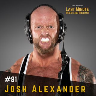 Ep. 81: Interview with Josh Alexander on Rebellion main event, being the face of Impact, why he resigned & more