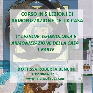 1° Lezione di #Geobiologia e #armonizzazione della casa a cura della Dott.ssa Roberta Bencini