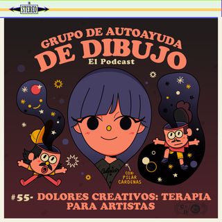 Ep. 55 - Dolores creativos: terapia para artistas con Pilar Cárdenas