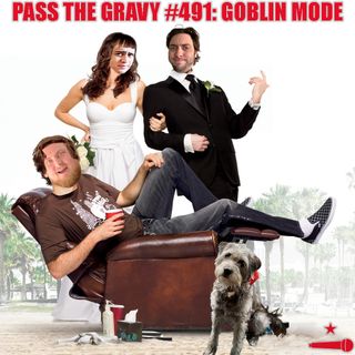 Pass The Gravy #491: Goblin Mode