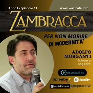 Ep. 11 - Per non morire di modernità / ADOLFO MORGANTI