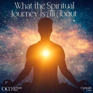 OM 1: What the Spiritual Journey Is All About