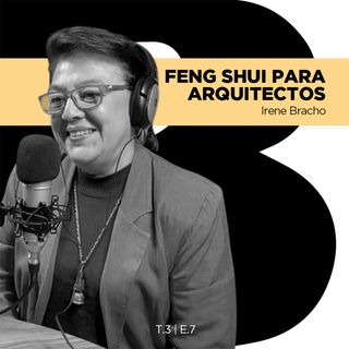 T3 Episodio 7 - Feng Shui para Arquitectos con Irene Bracho