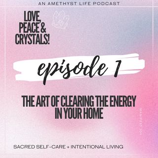 The Art of Clearing The Energy in Your Home Ep 1