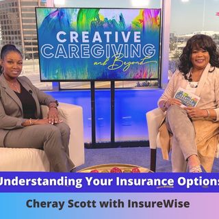 Episode 20: Creative Caregiving and Beyond, Cheray Scott with InsureWise
