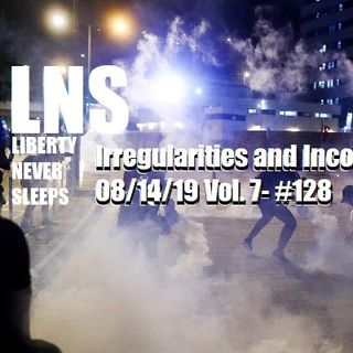 Irregularities and Incompetence 08/14/19 Vol. 7- #148