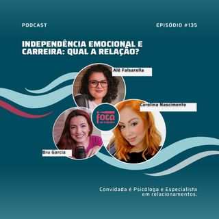 #135 - Independência emocional e carreira: qual a relação? (Com a psicóloga Carolina Nascimento)